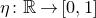 eta colon double struck upper R right arrow left bracket 0 comma 1 right bracket