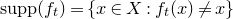 supp left parenthesis f Subscript t Baseline right parenthesis equals StartSet x element of upper X colon f Subscript t Baseline left parenthesis x right parenthesis not equals x EndSet