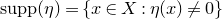 supp left parenthesis eta right parenthesis equals StartSet x element of upper X colon eta left parenthesis x right parenthesis not equals 0 EndSet