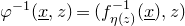 phi Superscript negative 1 Baseline left parenthesis x underbar comma z right parenthesis equals left parenthesis f Subscript eta left parenthesis z right parenthesis Superscript negative 1 Baseline left parenthesis x underbar right parenthesis comma z right parenthesis