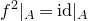 f squared vertical bar Subscript upper A Baseline equals id vertical bar Subscript upper A Baseline