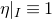 eta vertical bar Subscript upper I Baseline identical to 1