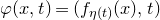 phi left parenthesis x comma t right parenthesis equals left parenthesis f Subscript eta left parenthesis t right parenthesis Baseline left parenthesis x right parenthesis comma t right parenthesis