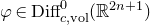 phi element of Diff Subscript c comma vol Superscript 0 Baseline left parenthesis double struck upper R Superscript 2 n plus 1 Baseline right parenthesis
