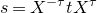 s equals upper X Superscript negative tau Baseline t upper X Superscript tau