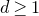 d greater than or equals 1