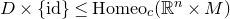 upper D times StartSet id EndSet less than or equals Homeo Subscript c Baseline left parenthesis double struck upper R Superscript n Baseline times upper M right parenthesis