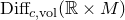 Diff Subscript c comma vol Baseline left parenthesis double struck upper R times upper M right parenthesis