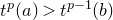 t Superscript p Baseline left parenthesis a right parenthesis greater than t Superscript p minus 1 Baseline left parenthesis b right parenthesis