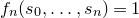 f Subscript n Baseline left parenthesis s 0 comma ellipsis comma s Subscript n Baseline right parenthesis equals 1