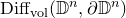 Diff Subscript vol Baseline left parenthesis double struck upper D Superscript n Baseline comma partial differential double struck upper D Superscript n Baseline right parenthesis
