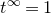 t Superscript normal infinity Baseline equals 1