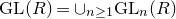 GL left parenthesis upper R right parenthesis equals union Subscript n greater than or equals 1 Baseline GL Subscript n Baseline left parenthesis upper R right parenthesis