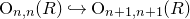 upper O Subscript n comma n Baseline left parenthesis upper R right parenthesis right arrow with hook upper O Subscript n plus 1 comma n plus 1 Baseline left parenthesis upper R right parenthesis