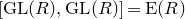 left bracket GL left parenthesis upper R right parenthesis comma GL left parenthesis upper R right parenthesis right bracket equals upper E left parenthesis upper R right parenthesis