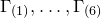 normal upper Gamma Subscript left parenthesis 1 right parenthesis Baseline comma ellipsis comma normal upper Gamma Subscript left parenthesis 6 right parenthesis Baseline
