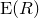 upper E left parenthesis upper R right parenthesis