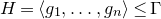 upper H equals left angle bracket g 1 comma ellipsis comma g Subscript n Baseline right angle bracket less than or equals normal upper Gamma