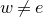 w not equals e