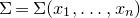normal upper Sigma equals normal upper Sigma left parenthesis x 1 comma ellipsis comma x Subscript n Baseline right parenthesis