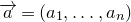 ModifyingAbove a With right arrow equals left parenthesis a 1 comma ellipsis comma a Subscript n Baseline right parenthesis