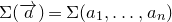 normal upper Sigma left parenthesis ModifyingAbove a With right arrow right parenthesis equals normal upper Sigma left parenthesis a 1 comma ellipsis comma a Subscript n Baseline right parenthesis