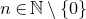 n element of double struck upper N minus StartSet 0 EndSet