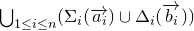 union Underscript 1 less than or equals i less than or equals n Endscripts left parenthesis normal upper Sigma Subscript i Baseline left parenthesis ModifyingAbove a Subscript i Baseline With right arrow right parenthesis union normal upper Delta Subscript i Baseline left parenthesis ModifyingAbove b Subscript i Baseline With right arrow right parenthesis right parenthesis