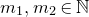 m 1 comma m 2 element of double struck upper N