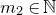 m 2 element of double struck upper N