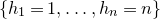StartSet h 1 equals 1 comma ellipsis comma h Subscript n Baseline equals n EndSet