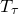 upper T Subscript tau