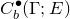 upper C Subscript b Superscript bullet Baseline left parenthesis normal upper Gamma semicolon upper E right parenthesis