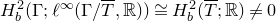 upper H Subscript b Superscript 2 Baseline left parenthesis normal upper Gamma semicolon script l Superscript normal infinity Baseline left parenthesis normal upper Gamma divided by upper T overbar comma double struck upper R right parenthesis right parenthesis approximately equals upper H Subscript b Superscript 2 Baseline left parenthesis upper T overbar semicolon double struck upper R right parenthesis not equals 0
