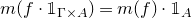 m left parenthesis f dot double struck 1 Subscript normal upper Gamma times upper A Baseline right parenthesis equals m left parenthesis f right parenthesis dot double struck 1 Subscript upper A