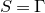 upper S equals normal upper Gamma