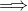 long right double arrow