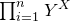 product Underscript i equals 1 Overscript n Endscripts upper Y Superscript upper X
