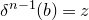 delta Superscript n minus 1 Baseline left parenthesis b right parenthesis equals z