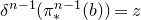 delta Superscript n minus 1 Baseline left parenthesis pi Subscript asterisk Superscript n minus 1 Baseline left parenthesis b right parenthesis right parenthesis equals z