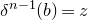 delta Superscript n minus 1 Baseline left parenthesis b right parenthesis equals z
