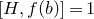 left bracket upper H comma f left parenthesis b right parenthesis right bracket equals 1