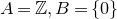 upper A equals double struck upper Z comma upper B equals StartSet 0 EndSet