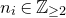 n Subscript i Baseline element of double struck upper Z Subscript greater than or equals 2