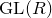 GL left parenthesis upper R right parenthesis