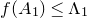 f left parenthesis upper A 1 right parenthesis less than or equals normal upper Lamda 1