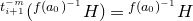 Superscript t Super Subscript i plus 1 Super Superscript negative m Baseline left parenthesis Superscript f left parenthesis a 0 right parenthesis Super Superscript negative 1 Superscript Baseline upper H right parenthesis equals Superscript f left parenthesis a 0 right parenthesis Super Superscript negative 1 Baseline upper H