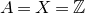 upper A equals upper X equals double struck upper Z