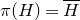 pi left parenthesis upper H right parenthesis equals upper H overbar