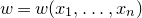 w equals w left parenthesis x 1 comma ellipsis comma x Subscript n Baseline right parenthesis